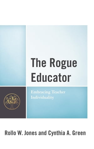 The Rogue Educator Embracing Teacher IndividualityŻҽҡ[ Rollo W. Jones ]