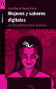 Mujeres y saberes digitales Las otras alfabetizaciones necesarias【電子書籍】[ Luz Mar...