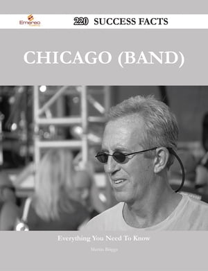 Chicago (band) 220 Success Facts - Everything you need to know about Chicago (band)【電子書籍】[ Martin Briggs ]