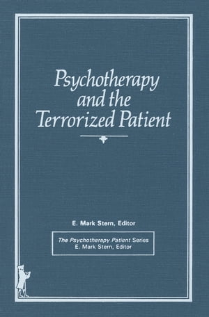 Psychotherapy and the Terrorized Patient【電子書籍】[ E Mark Stern ]