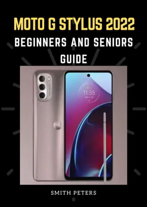 MOTO G STYLUS 2022 BEGINNERS AND SENIORS GUIDE A Complete Guide to Und...