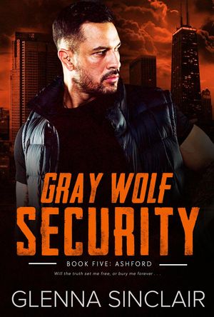 Ashford Gray Wolf Security Volume One, #5【電子書籍】[ Glenna Sinclair ]