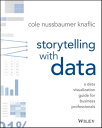 Storytelling with Data A Data Visualization Guide for Business Professionals【電子書籍】[ Cole Nussbaumer Knaflic ]