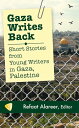 Gaza Writes Back Short Stories from Young Writers in Gaza, Palestine