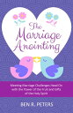 The Marriage Anointing: Meeting Marriage Challenges Head On with the Power of th...
