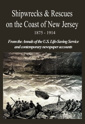 hipwrecks &Rescues on the Coast of New Jersey 1875 - 1914 From the Annals of the U.S. Life-Saving Service and Contemporary Newspaper AccountsŻҽҡ[ Marie Levine ]