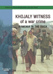 Khojaly Witness of a war crime Armenia in the Dock【電子書籍】