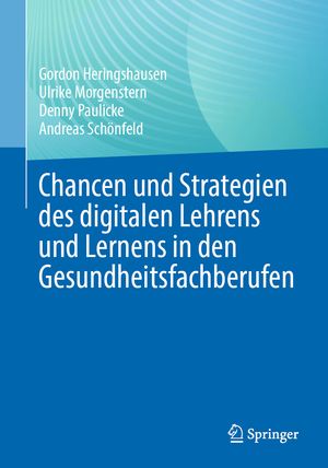 Chancen und Strategien des digitalen Lehrens und Lernens in den Gesundheitsfachberufen