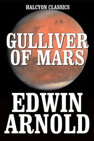 Gulliver of Mars【電子書籍】[ Edwin Arnold