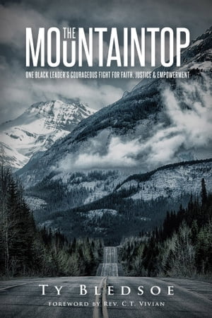 The Mountaintop One Black Leader's Courageous Fight for Faith, Justice and Empowerment【電子書籍】[ Ty Bledsoe ]