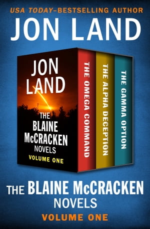 The Blaine McCracken Novels Volume One The Omega Command, The Alpha Deception, and The Gamma Option【電子書籍】[ Jon Land ]