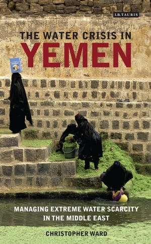 The Water Crisis in Yemen Managing Extreme Water Scarcity in the Middle East