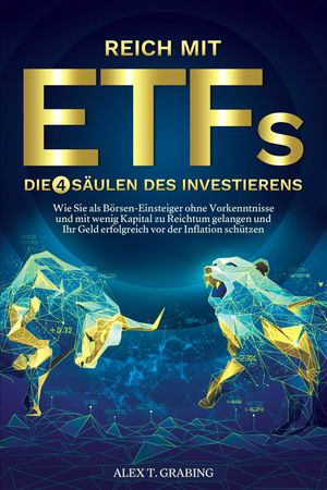 Reich mit ETFs - Die 4 S?ulen des Investierens Wie Sie als B?rsen-Einsteiger ohne Vorkenntnisse und mit wenig Kapital zu Reichtum gelangen und Ihr ... vor der Inflation sch?tzen