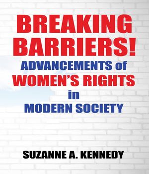 BREAKING BARRIERS! ADVANCEMENTS OF WOMEN'S RIGHTS in MODERN SOCIETY