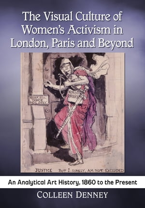 The Visual Culture of Women's Activism in London, Paris and Beyond An Analytical...