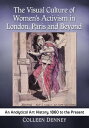 ŷKoboŻҽҥȥ㤨The Visual Culture of Women's Activism in London, Paris and Beyond An Analytical Art History, 1860 to the PresentŻҽҡ[ Colleen Denney ]פβǤʤ2,136ߤˤʤޤ