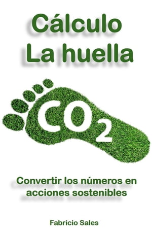 C?lculo de la huella de carbono Convertir los n?meros en acciones sostenibles