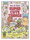 How to Draw Super Cute Things with Bobbie Goods Learn to draw color absolutely adorable art 【電子書籍】 Bobbie Goods