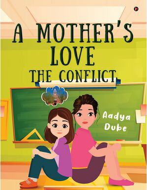 A Mother's Love The Conflict【電子書籍】[ Aadya Dube ]