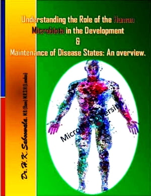 "Understanding the Role of the Human Microbiota in the Development and Maintenance of Disease States: An overview."