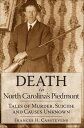 Death in North Carolina's Piedmont Tales of Murder, Suicide and Causes Unknown【電...