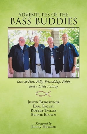 Adventures of the Bass Buddies Tales of Fun, Folly, Friendship, Faith, and a Little Fishing【電..
