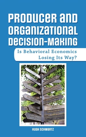 ŷKoboŻҽҥȥ㤨Producer and Organizational Decision-Making Is Behavioral Economics Losing Its Way?Żҽҡ[ Hugh Schwartz ]פβǤʤ552ߤˤʤޤ