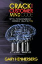 Crack the Customer Mind Code Seven Pathways from Head to Heart to Yes!【電子書籍】[ Ga...