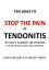 Ten Ways to Stop The Pain of Tendonitis Without Surgery or Steroids.