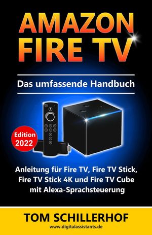 Amazon Fire TV - Das umfassende Handbuch Anleitung f?r Fire TV, Fire TV Stick, Fire TV Stick 4K und Fire TV Cube mit Alexa-Spr..