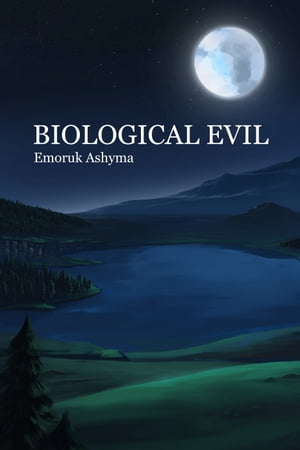Biological Evil【電子書籍】[ Emoruk Ashyma ]