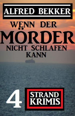 Wenn der M rder nicht schlafen kann: 4 Strand Krimis【電子書籍】 Alfred Bekker