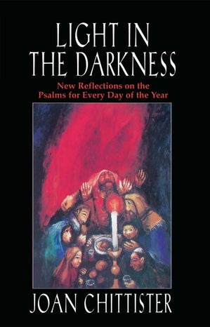 Light in the Darkness New Reflections on the Psalms for Every Day of the YearŻҽҡ[ Joan Chittister ]