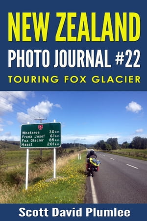New Zealand Photo Journal #22: Touring Fox Glacier【電子書籍】[ Scott David Plumlee ]
