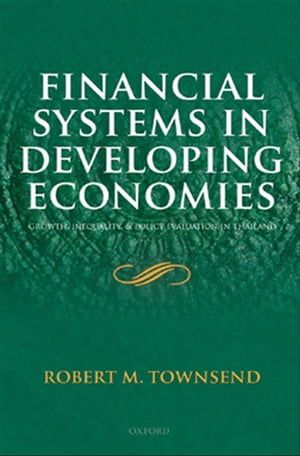 Financial Systems in Developing Economies Growth, Inequality and Policy Evaluation in Thailand【電子書籍】[ Robert M. Townsend ]