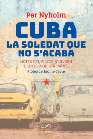 Cuba, la soledat que no s'acaba Notes del viatge d'hivern d'un periodista dan?s