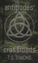 Antipodes: Crossroads【電子書籍】[ T.S. Simons ]