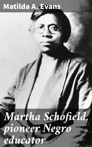 Martha Schofield, pioneer Negro educator Histori