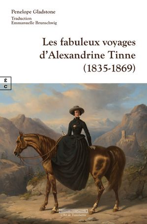 Les fabuleux voyages d’Alexandrine Tinne (1835-1869)【電子書籍】[ Penelope Gladstone ]