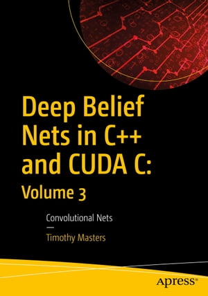 Deep Belief Nets in C++ and CUDA C: Volume 3