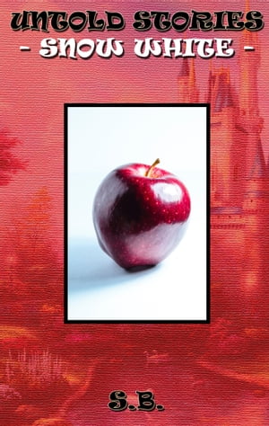 Untold Stories: Snow White【電子書籍】[ S.B. ]