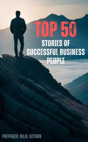 TOP 50: Stories Of Successful Business PeopleŻҽҡ[ Bilal ?zt?rk ]
