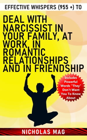 Effective Whispers (955 +) to Deal With Narcissist in Your Family, at Work, in Romantic Relationships and in Friendship