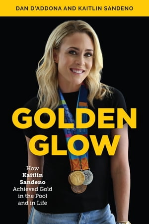 Golden Glow How Kaitlin Sandeno Achieved Gold in the Pool and in LifeŻҽҡ[ Dan D'Addona ]