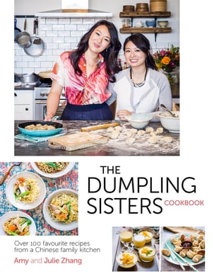 The Dumpling Sisters Cookbook Over 100 Favourite Recipes From A Chinese Family Kitchen【電子書籍】 The Dumpling Sisters