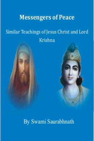 Messengers Of Peace: Similar Teachings Of Jesus Christ And Lord Krishna