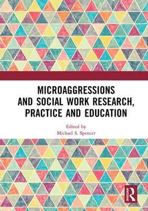 Microaggressions and Social Work Research, Practice and Education
