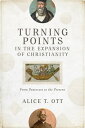Turning Points in the Expansion of Christianity From Pentecost to the Present【電子...