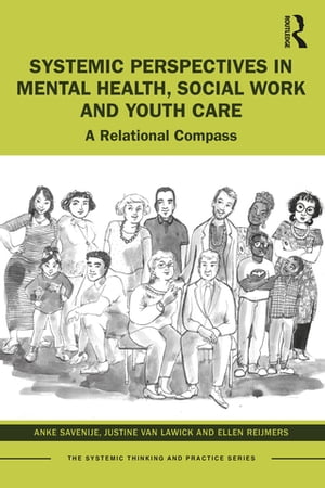 Systemic Perspectives in Mental Health, Social Work and Youth Care A Relational Compass【電子書籍】[ Anke Savenije ]