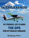 Destinations The GPS for my Goals and Dreams【電子書籍】 Sojwanya Harris
